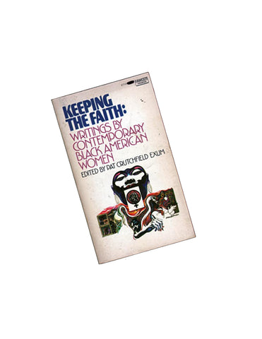 Keeping the Faith: Writings by Contemporary Black American Women Pat Crutchfield Exum, Editor