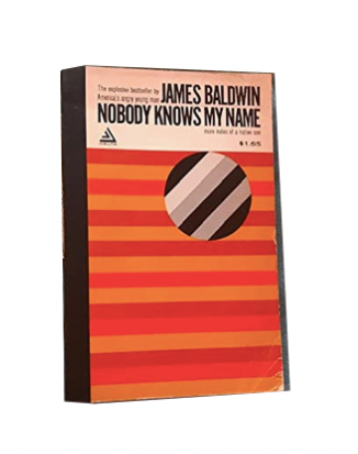 Nobody Knows My Name: More Notes of a Native Son.