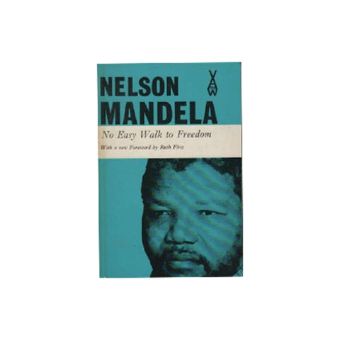 No Easy Walk to Freedom: Articles, Speeches and Trial Addresses of Nelson Mandela, With a new Foreword by Ruth First (African Writers Series)